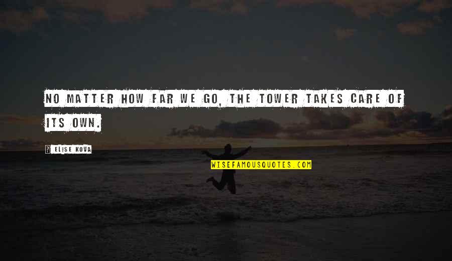 Kh 358/2 Quotes By Elise Kova: No matter how far we go, the Tower