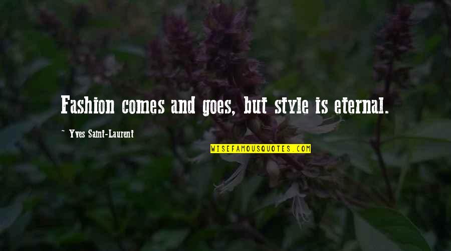Kh Changer Quotes By Yves Saint-Laurent: Fashion comes and goes, but style is eternal. Kh Changer Quotes By Yves Saint-Laurent: Fashion comes and goes, but style is eternal.