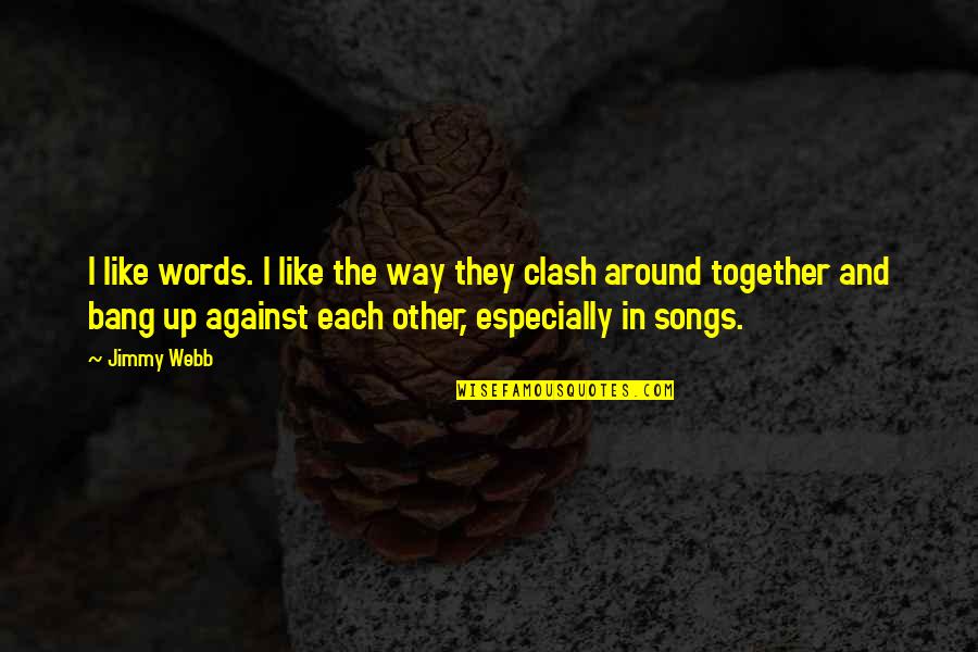 Khabuj Quotes By Jimmy Webb: I like words. I like the way they