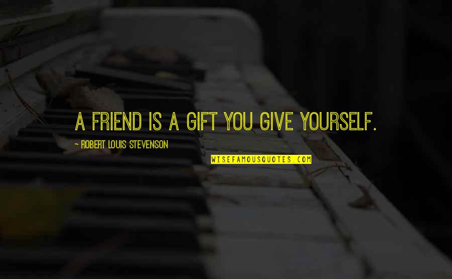 Khachane Vasant Quotes By Robert Louis Stevenson: A friend is a gift you give yourself.