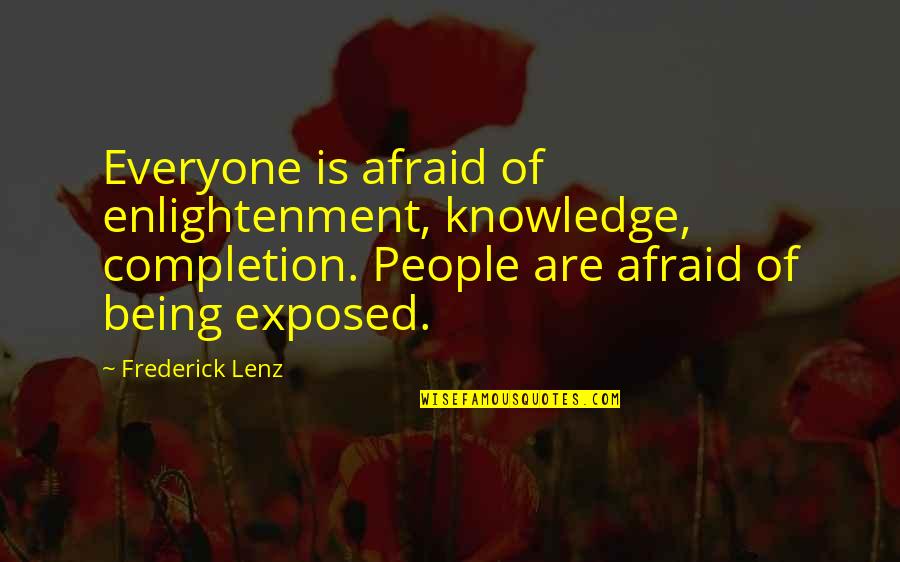 Khachanov And Wife Quotes By Frederick Lenz: Everyone is afraid of enlightenment, knowledge, completion. People Khachanov And Wife Quotes By Frederick Lenz: Everyone is afraid of enlightenment, knowledge, completion. People