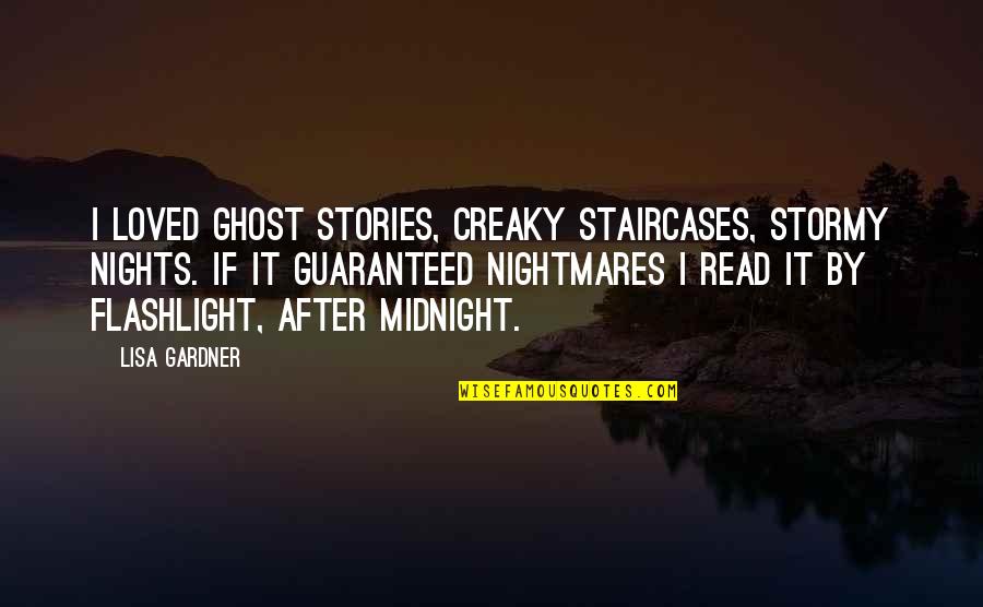 Khachatoorian Name Quotes By Lisa Gardner: I loved ghost stories, creaky staircases, stormy nights.