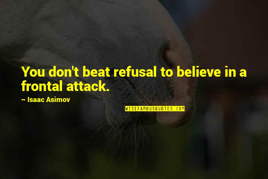Khachekji Quotes By Isaac Asimov: You don't beat refusal to believe in a Khachekji Quotes By Isaac Asimov: You don't beat refusal to believe in a