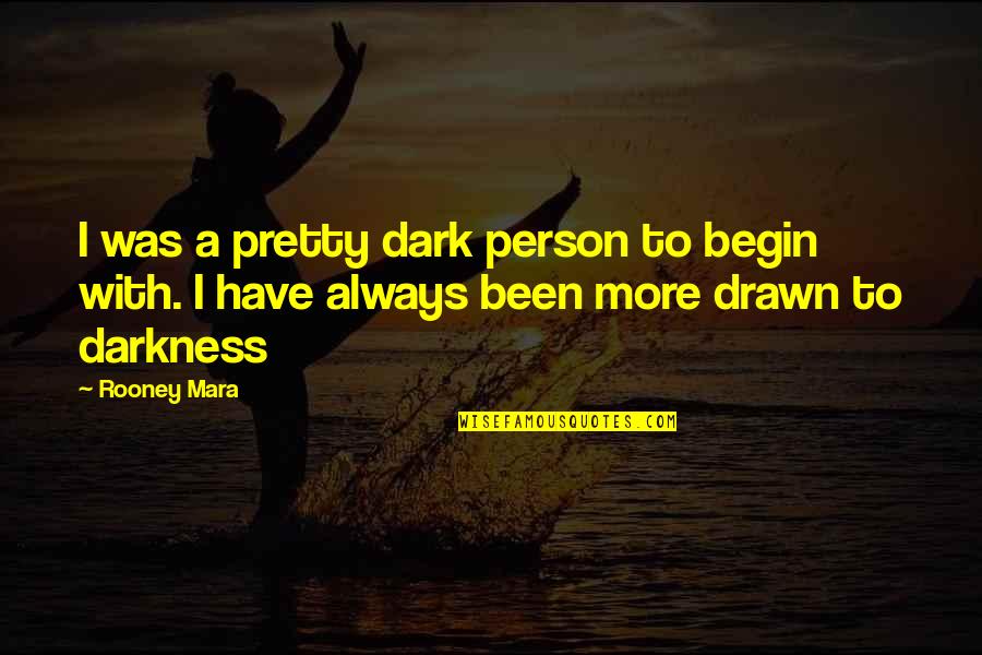 Khacheridi Transfermarkt Quotes By Rooney Mara: I was a pretty dark person to begin
