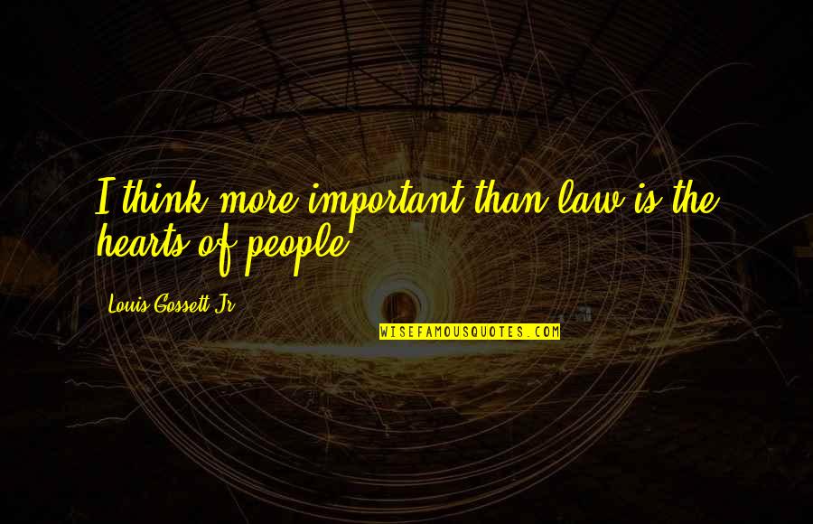 Khachik Dashtents Quotes By Louis Gossett Jr.: I think more important than law is the Khachik Dashtents Quotes By Louis Gossett Jr.: I think more important than law is the