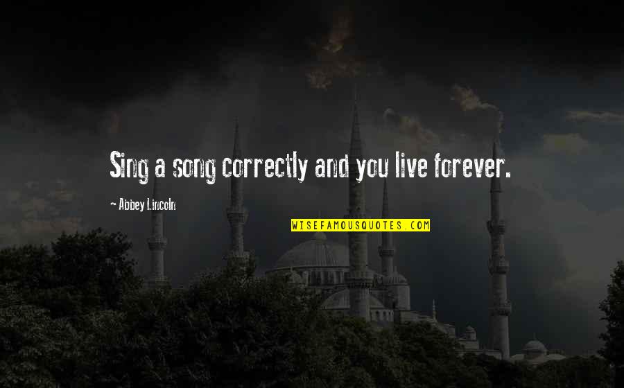 Khachik Mkrtchyan Quotes By Abbey Lincoln: Sing a song correctly and you live forever. Khachik Mkrtchyan Quotes By Abbey Lincoln: Sing a song correctly and you live forever.