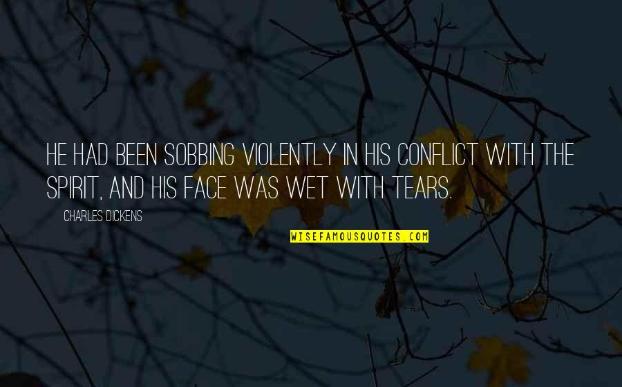 Khachikyan Origin Quotes By Charles Dickens: He had been sobbing violently in his conflict Khachikyan Origin Quotes By Charles Dickens: He had been sobbing violently in his conflict
