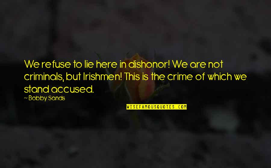 Khadafi Dead Quotes By Bobby Sands: We refuse to lie here in dishonor! We