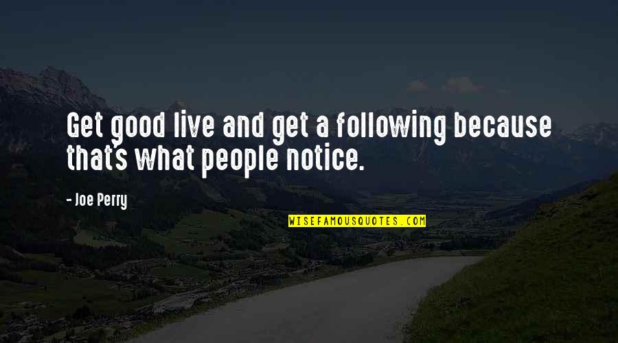 Khadakwasla Reservoir Quotes By Joe Perry: Get good live and get a following because
