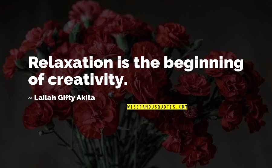 Khadeeja Abdullah Quotes By Lailah Gifty Akita: Relaxation is the beginning of creativity.