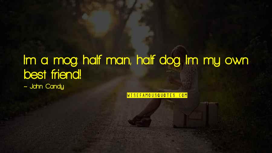 Khadejah Harrison Quotes By John Candy: I'm a mog: half man, half dog. I'm