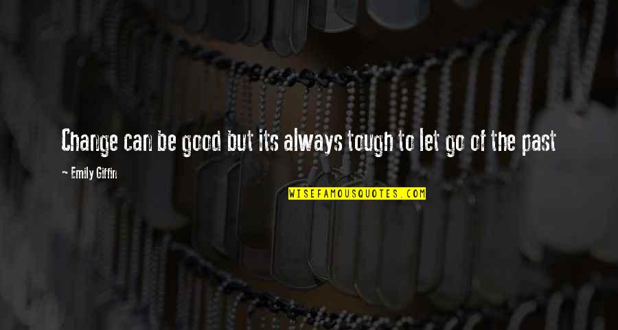 Khadgi Samaj Quotes By Emily Giffin: Change can be good but its always tough