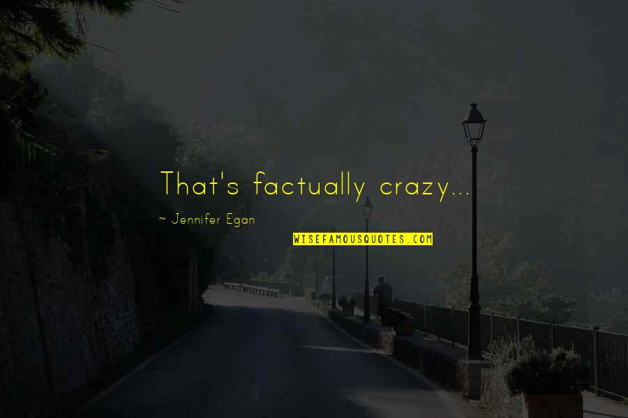 Khadijah Queen Quotes By Jennifer Egan: That's factually crazy... Khadijah Queen Quotes By Jennifer Egan: That's factually crazy...