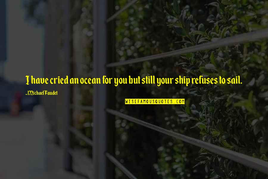 Khadijat Sanni Quotes By Michael Faudet: I have cried an ocean for you but Khadijat Sanni Quotes By Michael Faudet: I have cried an ocean for you but