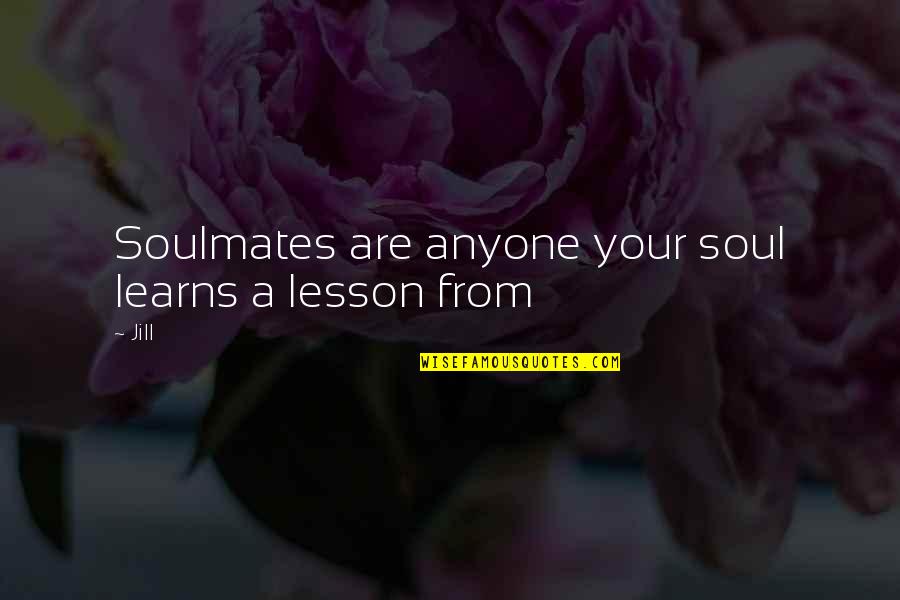 Khadijeh Quotes By Jill: Soulmates are anyone your soul learns a lesson