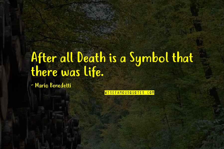 Khadijeh Song Quotes By Mario Benedetti: After all Death is a Symbol that there Khadijeh Song Quotes By Mario Benedetti: After all Death is a Symbol that there