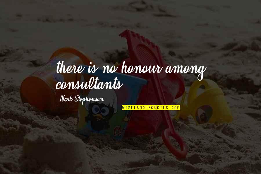 Khadijeh Song Quotes By Neal Stephenson: there is no honour among consultants. Khadijeh Song Quotes By Neal Stephenson: there is no honour among consultants.