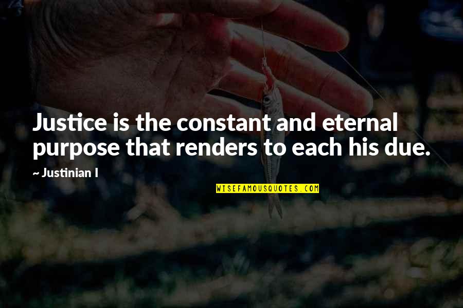 Khadiradi Quotes By Justinian I: Justice is the constant and eternal purpose that