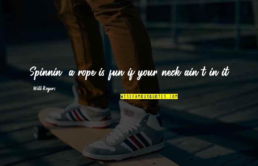 Khadra Glamour Quotes By Will Rogers: Spinnin' a rope is fun if your neck Khadra Glamour Quotes By Will Rogers: Spinnin' a rope is fun if your neck