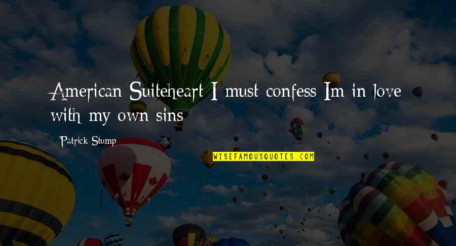 Khadra Silimo Quotes By Patrick Stump: American Suiteheart I must confess Im in love