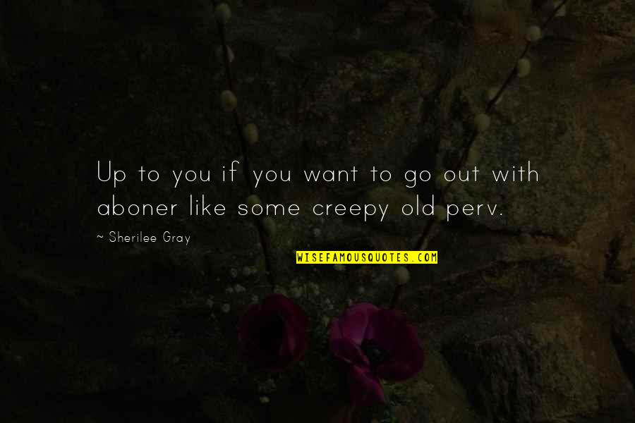 Khadra Silimo Quotes By Sherilee Gray: Up to you if you want to go