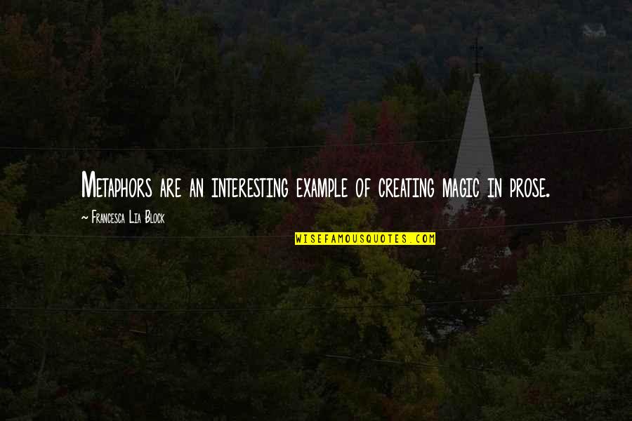 Khadrawy Quotes By Francesca Lia Block: Metaphors are an interesting example of creating magic