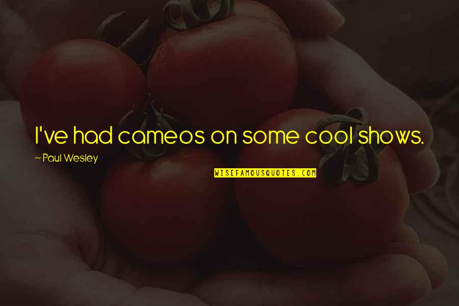 Khadrice Quotes By Paul Wesley: I've had cameos on some cool shows.