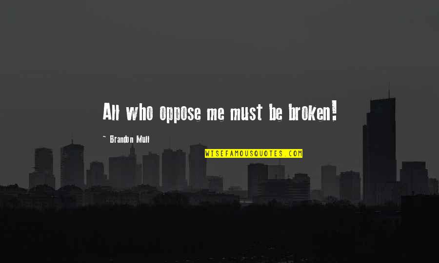 Khaemwaset 20th Quotes By Brandon Mull: All who oppose me must be broken!