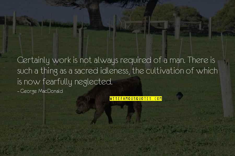 Khafif Henna Quotes By George MacDonald: Certainly work is not always required of a Khafif Henna Quotes By George MacDonald: Certainly work is not always required of a