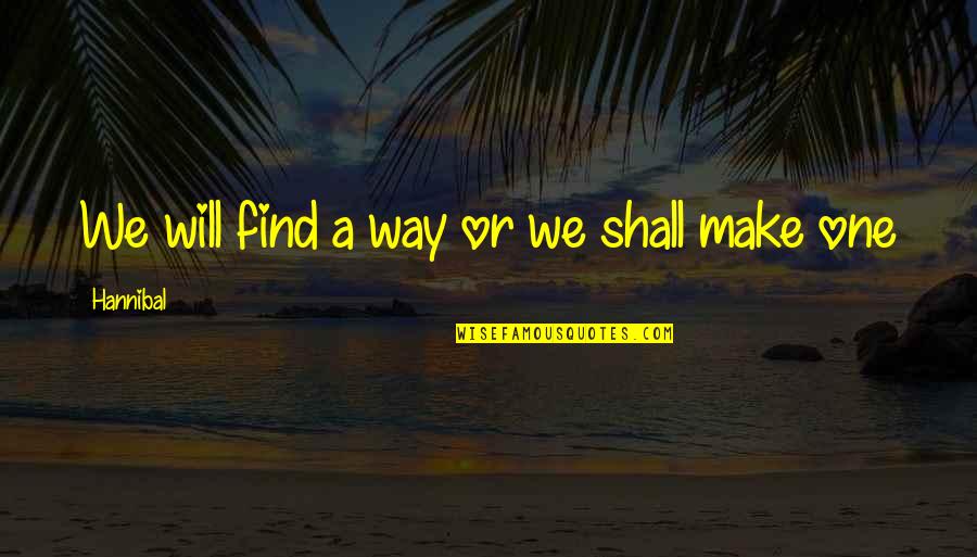 Khafif Henna Quotes By Hannibal: We will find a way or we shall Khafif Henna Quotes By Hannibal: We will find a way or we shall