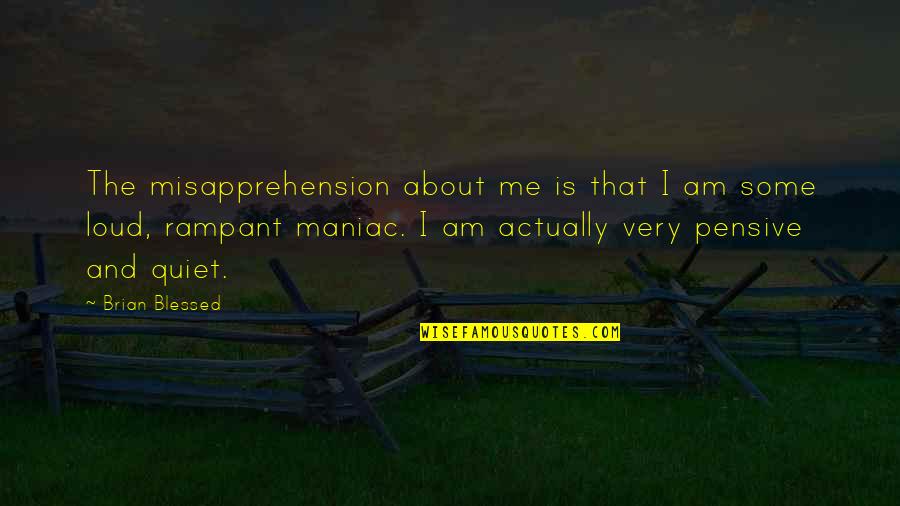 Khahn Acadmy Quotes By Brian Blessed: The misapprehension about me is that I am