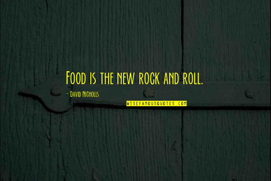 Khai Thue Quotes By David Nicholls: Food is the new rock and roll. Khai Thue Quotes By David Nicholls: Food is the new rock and roll.
