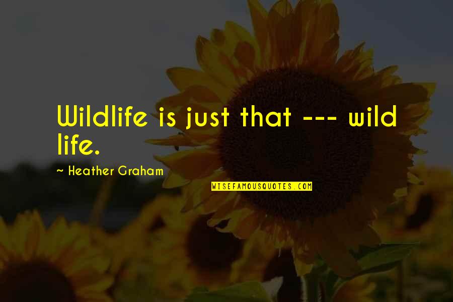 Khail Cream Quotes By Heather Graham: Wildlife is just that --- wild life. Khail Cream Quotes By Heather Graham: Wildlife is just that --- wild life.