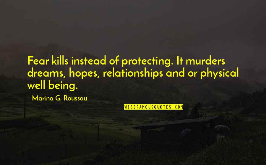 Khail Cream Quotes By Marina G. Roussou: Fear kills instead of protecting. It murders dreams, Khail Cream Quotes By Marina G. Roussou: Fear kills instead of protecting. It murders dreams,