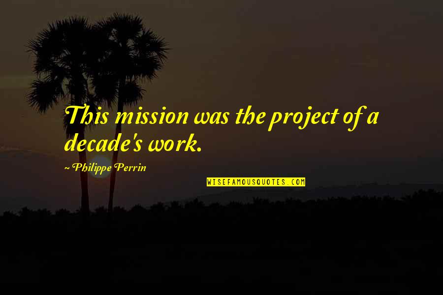 Khail Cream Quotes By Philippe Perrin: This mission was the project of a decade's Khail Cream Quotes By Philippe Perrin: This mission was the project of a decade's