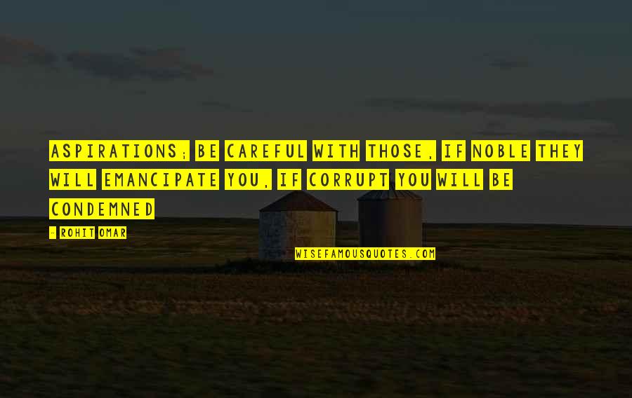 Khail Cream Quotes By Rohit Omar: Aspirations; be careful with those, if noble they Khail Cream Quotes By Rohit Omar: Aspirations; be careful with those, if noble they