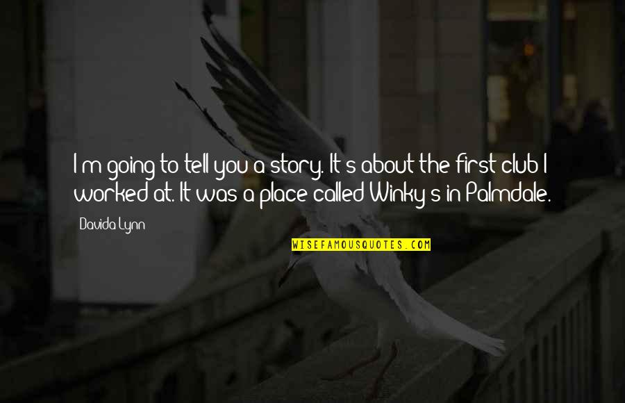 Khaila Rettinger Quotes By Davida Lynn: I'm going to tell you a story. It's Khaila Rettinger Quotes By Davida Lynn: I'm going to tell you a story. It's