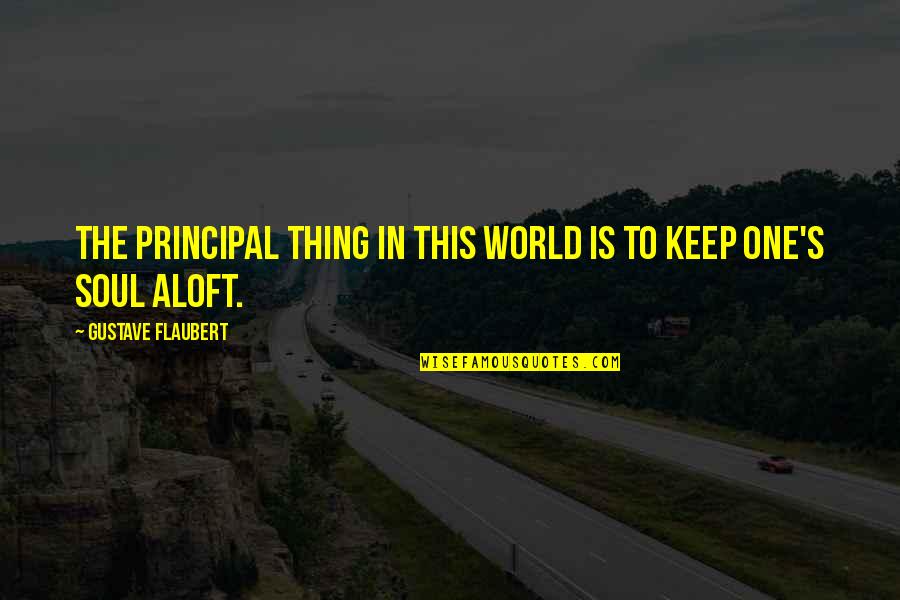 Khaing Mandalay Quotes By Gustave Flaubert: The principal thing in this world is to