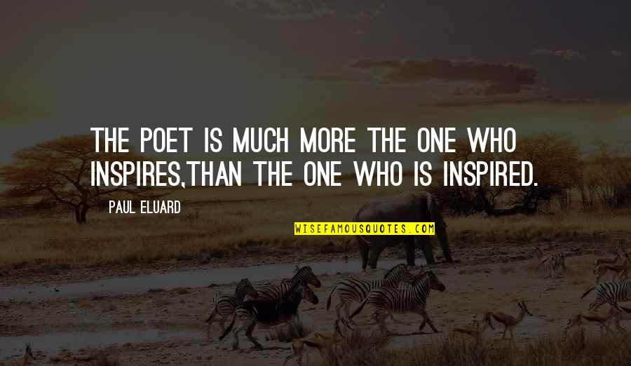 Khaing Mandalay Quotes By Paul Eluard: The poet is much more the one who