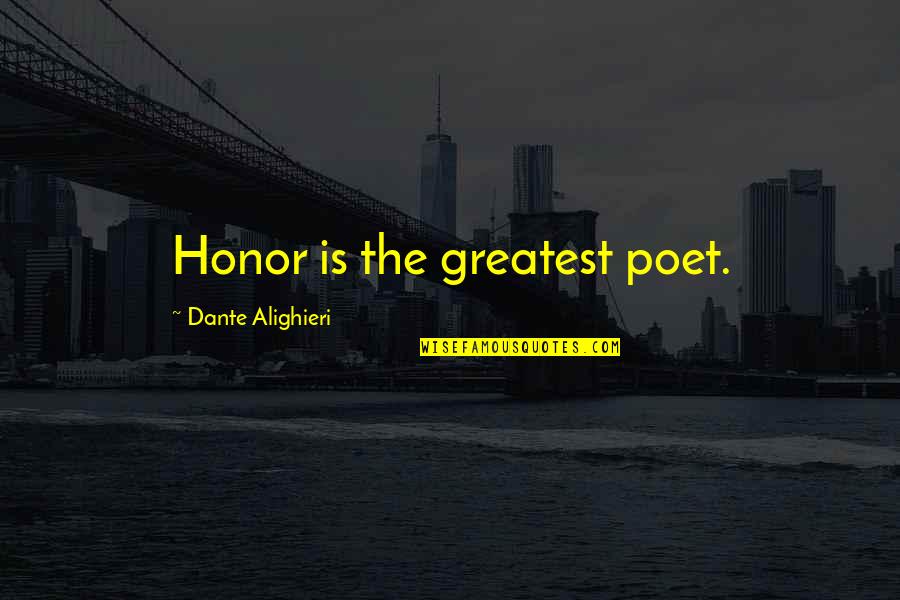 Khaing Thu Quotes By Dante Alighieri: Honor is the greatest poet.