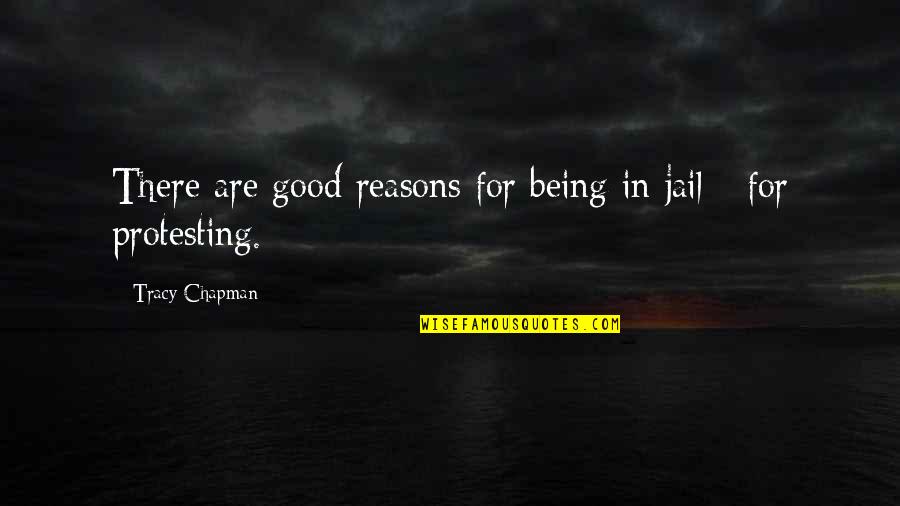 Khair Quotes By Tracy Chapman: There are good reasons for being in jail