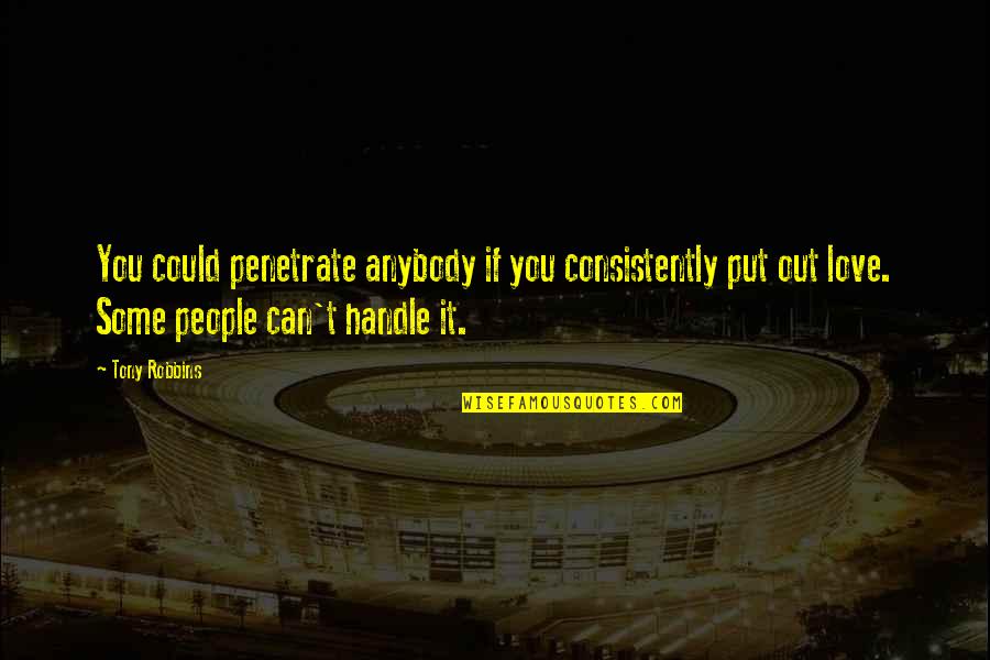 Khaira Oilers Quotes By Tony Robbins: You could penetrate anybody if you consistently put Khaira Oilers Quotes By Tony Robbins: You could penetrate anybody if you consistently put