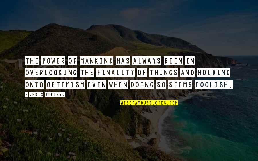 Khaira Quotes By Chris Dietzel: The power of mankind has always been in