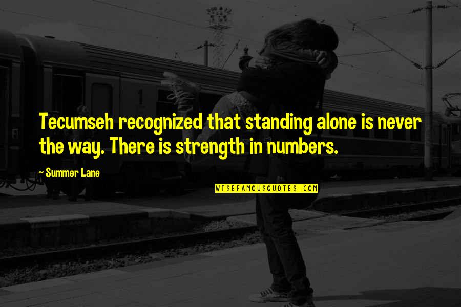 Khairi Fortt Quotes By Summer Lane: Tecumseh recognized that standing alone is never the Khairi Fortt Quotes By Summer Lane: Tecumseh recognized that standing alone is never the