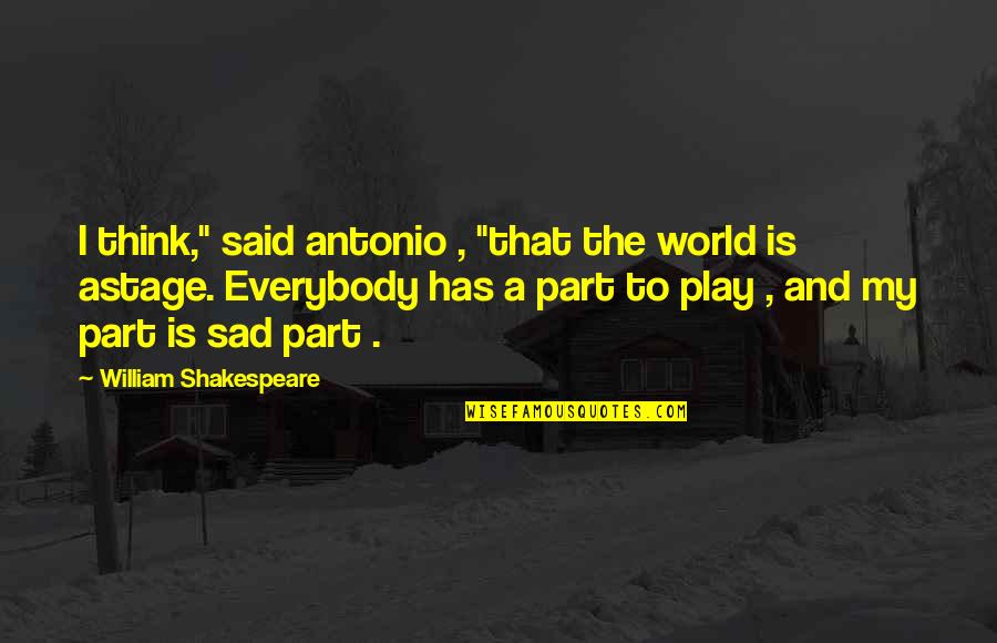 Khairi Fortt Quotes By William Shakespeare: I think," said antonio , "that the world Khairi Fortt Quotes By William Shakespeare: I think," said antonio , "that the world
