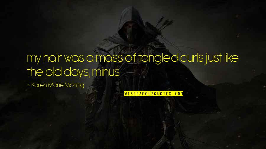 Khairlanji Massacre Quotes By Karen Marie Moning: my hair was a mass of tangled curls Khairlanji Massacre Quotes By Karen Marie Moning: my hair was a mass of tangled curls