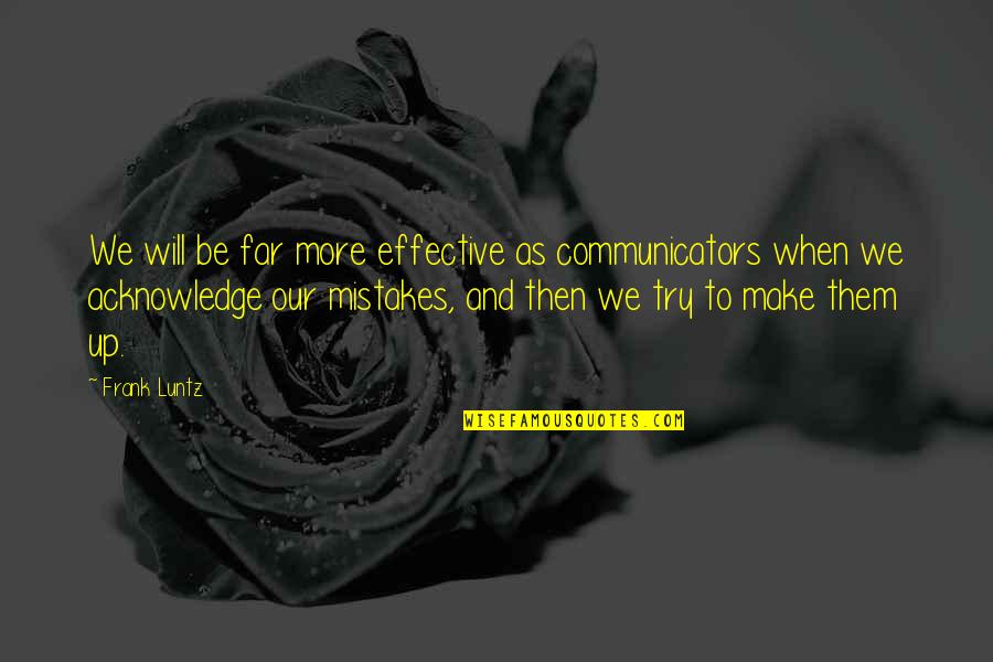 Khairpur Weather Quotes By Frank Luntz: We will be far more effective as communicators