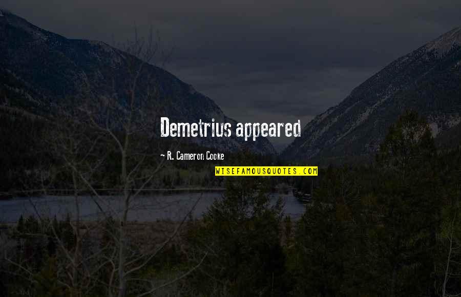 Khairpur Weather Quotes By R. Cameron Cooke: Demetrius appeared