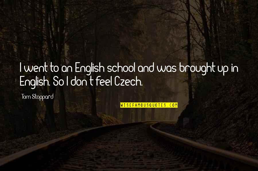 Khairpur Weather Quotes By Tom Stoppard: I went to an English school and was