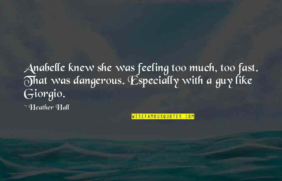 Khairudin Abu Quotes By Heather Hall: Anabelle knew she was feeling too much, too